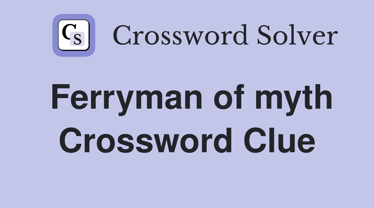 Ferryman of myth Crossword Clue