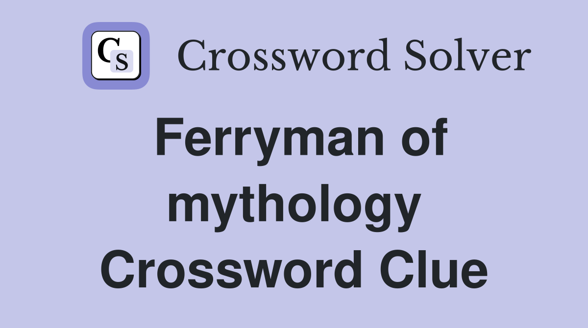 Ferryman of mythology Crossword Clue