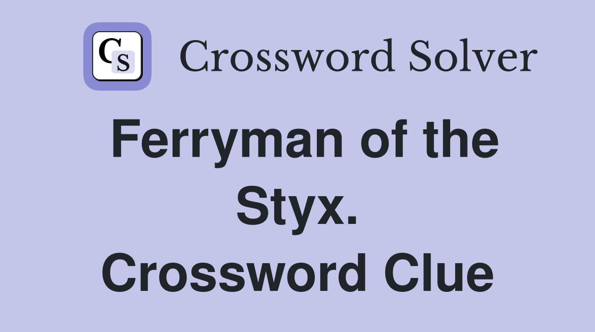 Ferryman of the Styx. Crossword Clue