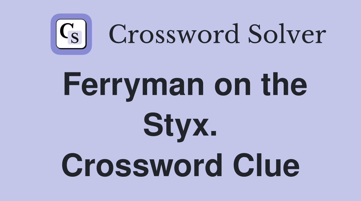Ferryman on the Styx. Crossword Clue