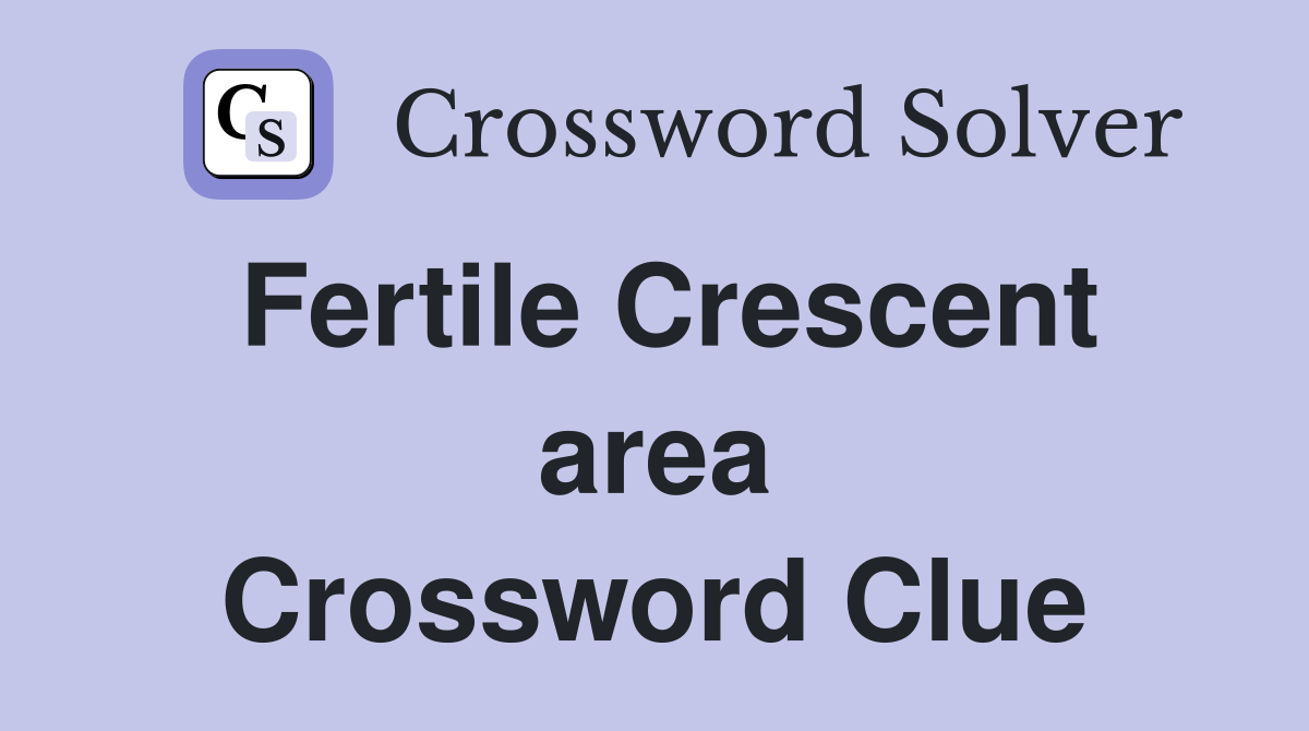Fertile Crescent area Crossword Clue