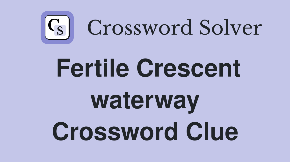 Fertile Crescent waterway Crossword Clue