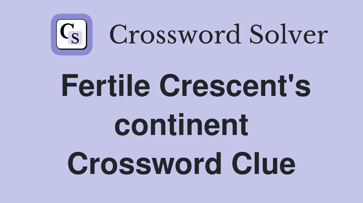 Fertile Crescent's continent Crossword Clue