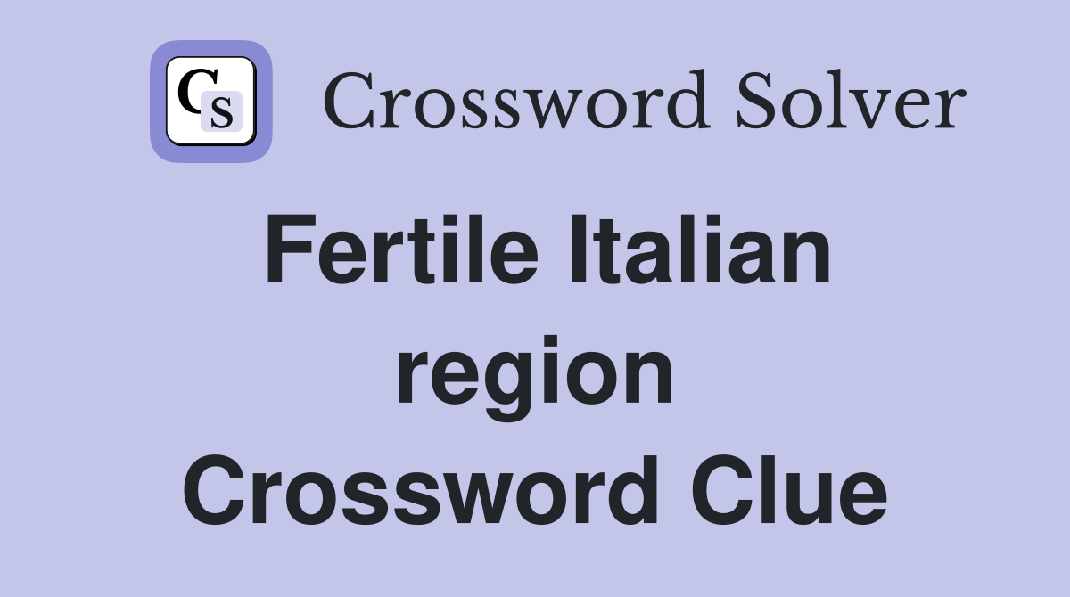 Fertile Italian region Crossword Clue