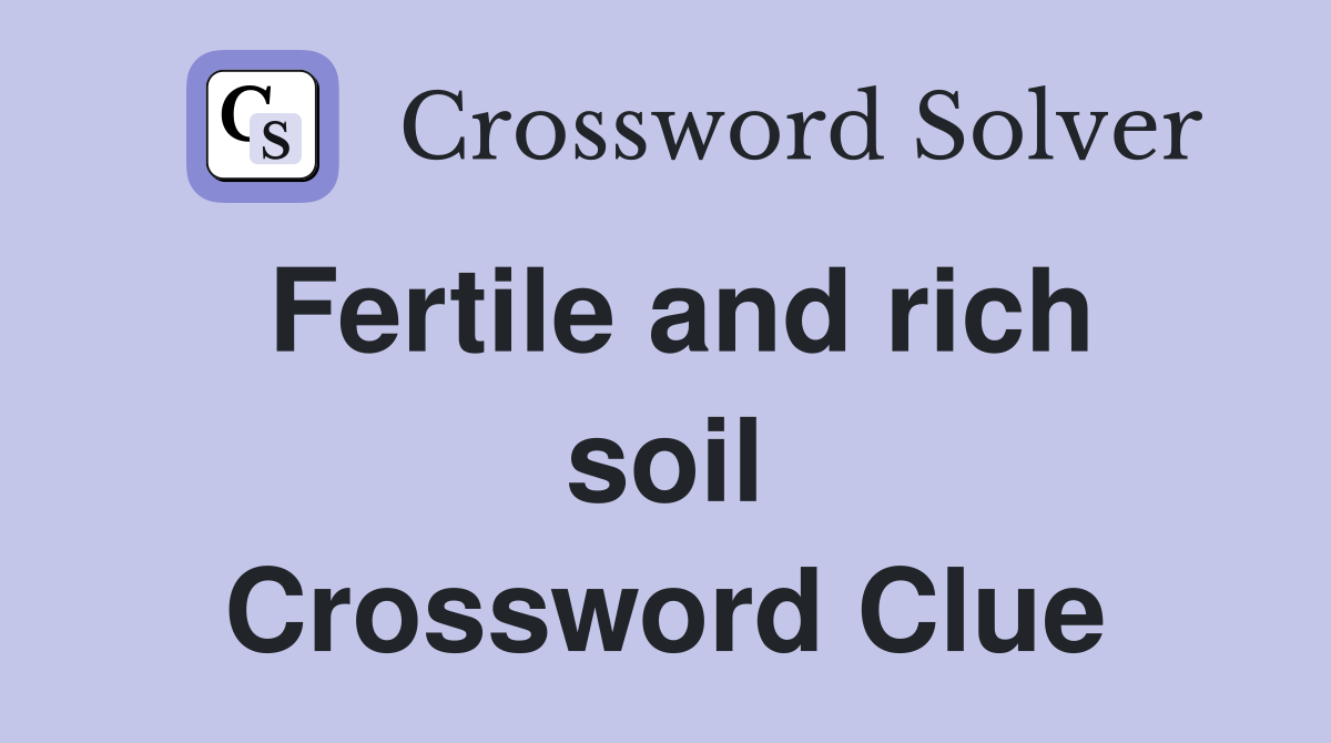 Fertile and rich soil Crossword Clue