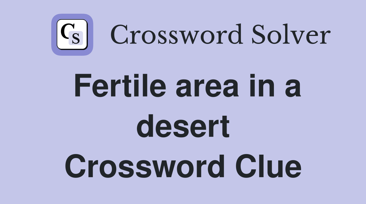 Fertile area in a desert Crossword Clue