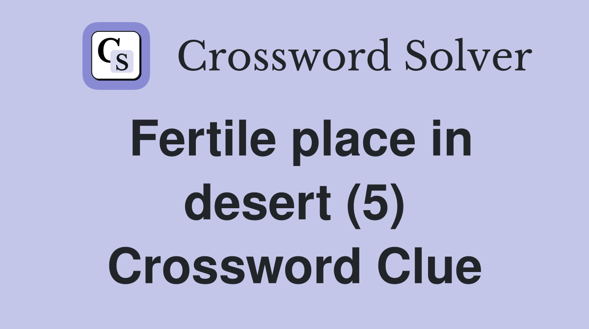 Fertile place in desert (5) Crossword Clue