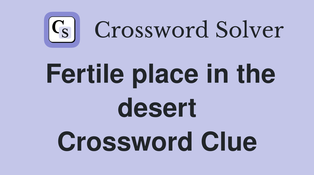 Fertile place in the desert Crossword Clue