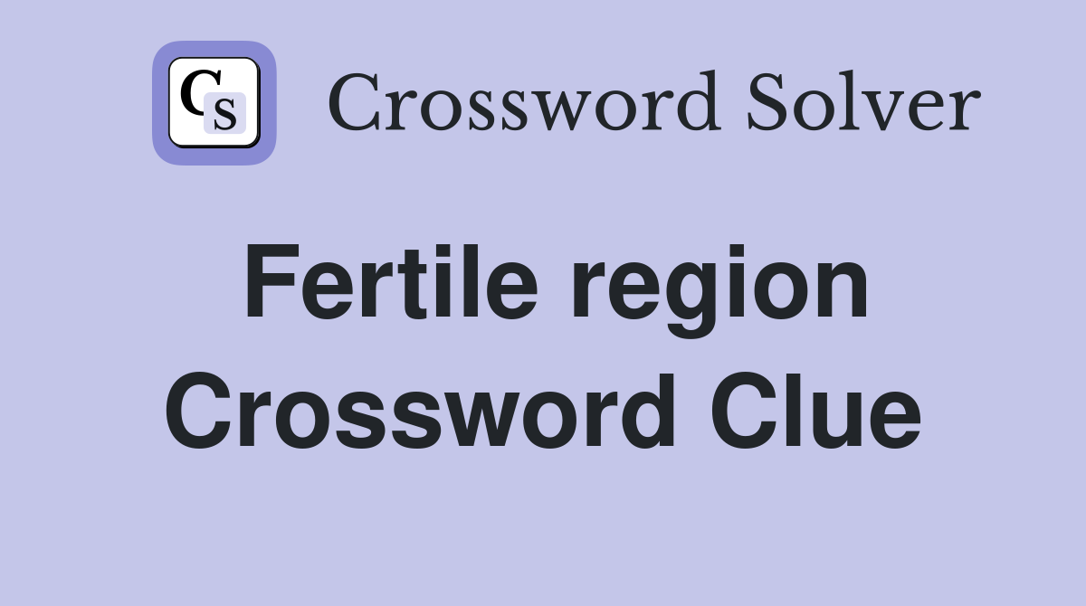 Fertile region Crossword Clue