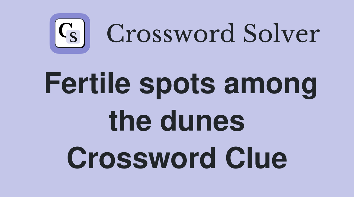 Fertile spots among the dunes Crossword Clue