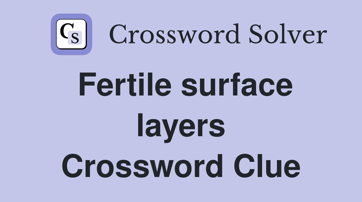 Fertile surface layers Crossword Clue