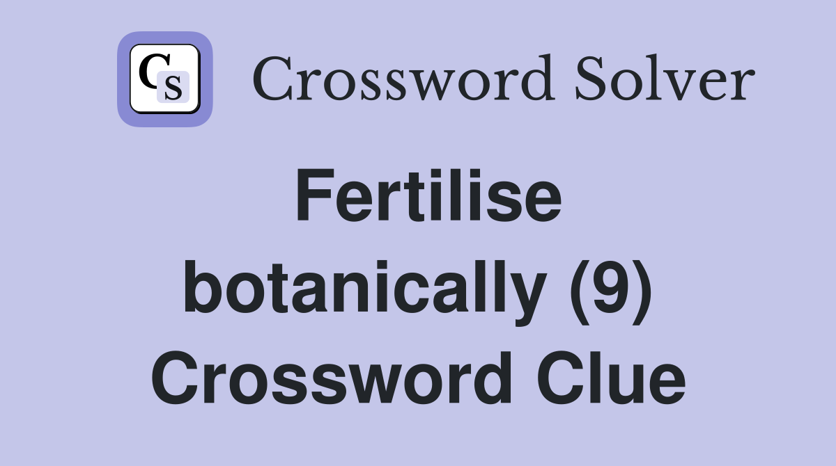 Fertilise botanically (9) Crossword Clue