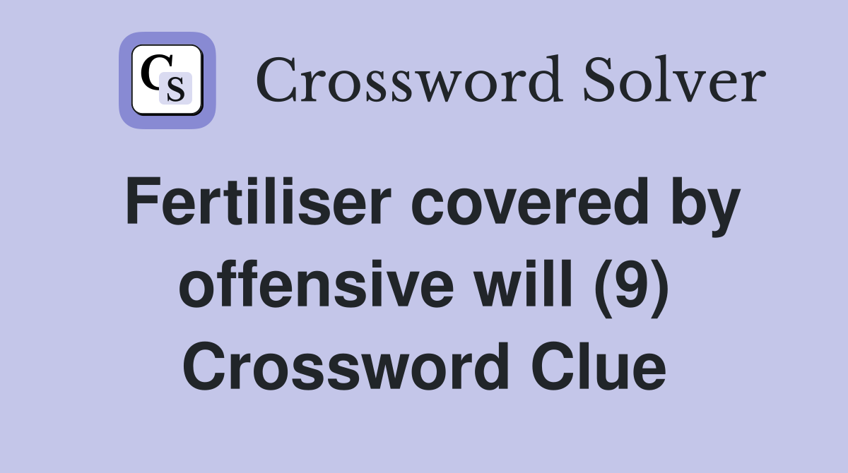 Fertiliser covered by offensive will (9) Crossword Clue