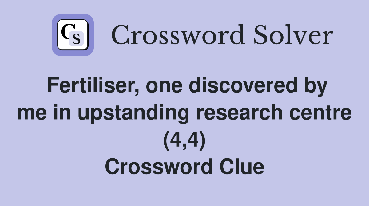 Fertiliser, one discovered by me in upstanding research centre (4,4) Crossword Clue