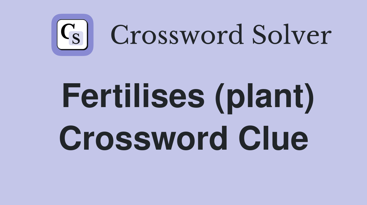 Fertilises (plant) Crossword Clue