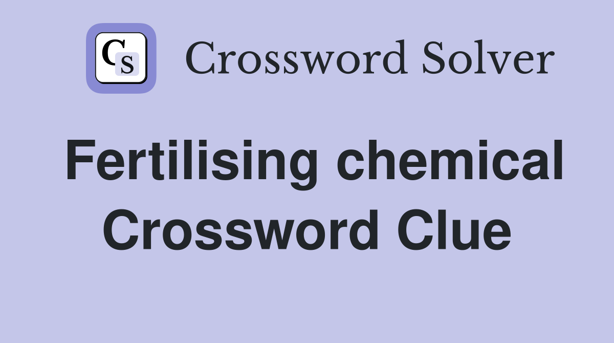 Fertilising chemical Crossword Clue