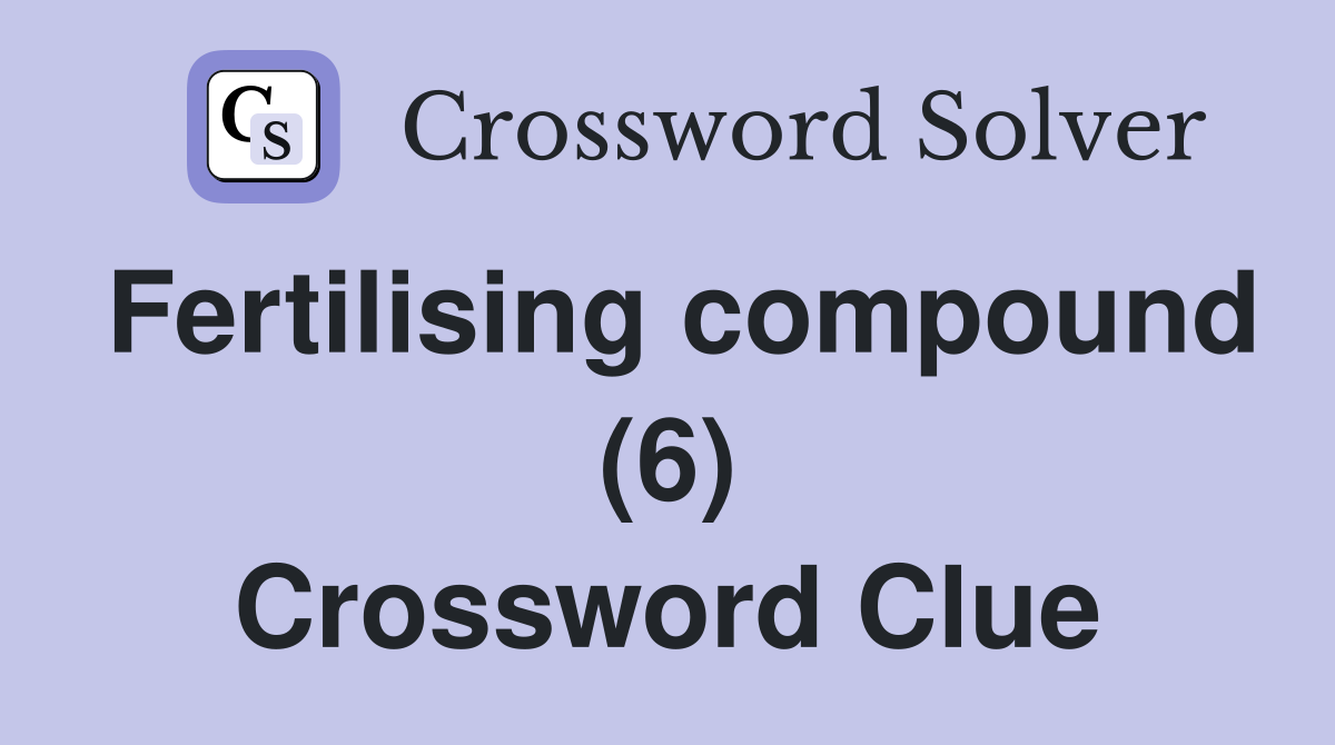 Fertilising compound (6) Crossword Clue