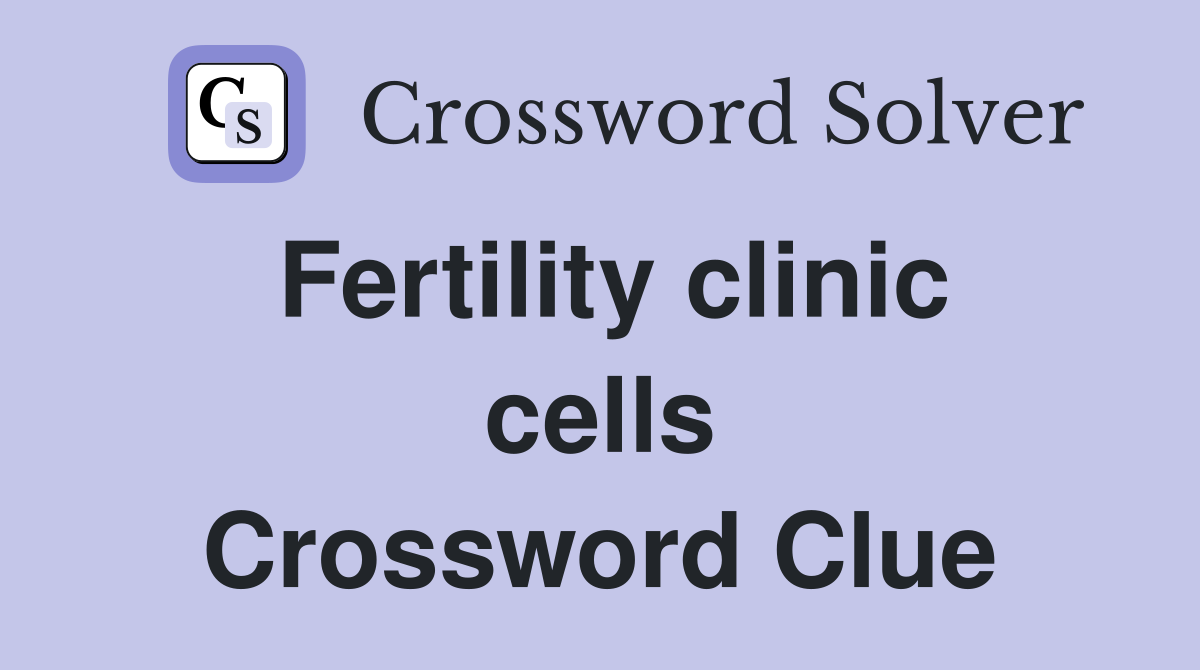 Fertility clinic cells Crossword Clue