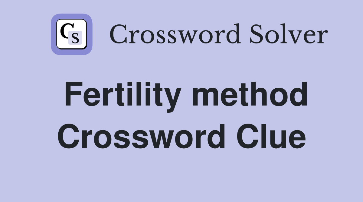 Fertility method Crossword Clue