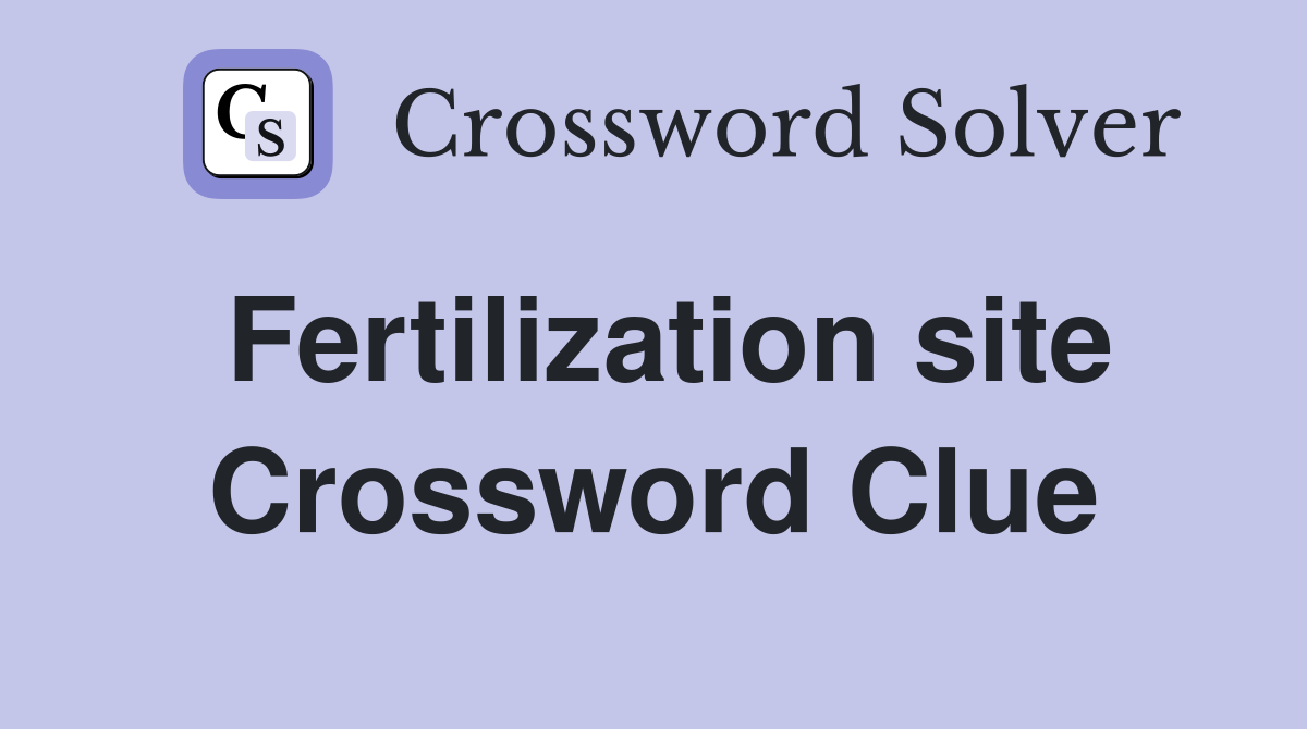 Fertilization site Crossword Clue