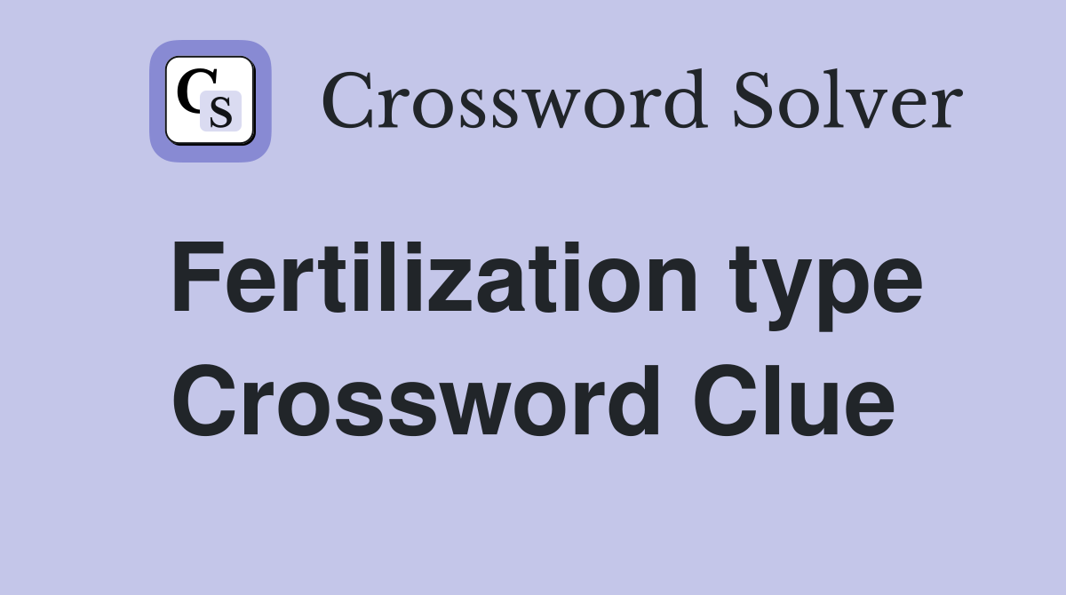 Fertilization type Crossword Clue