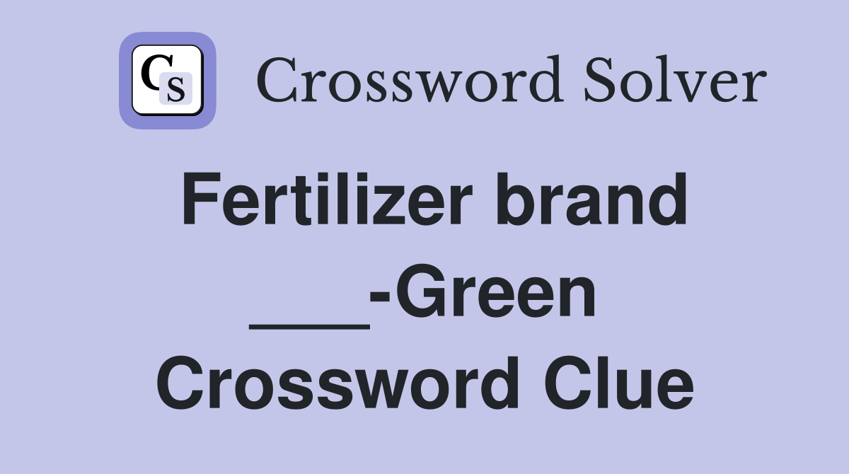 Fertilizer brand ___-Green Crossword Clue
