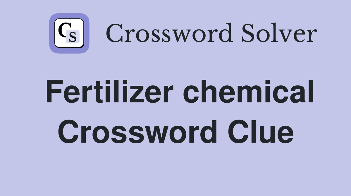 Fertilizer chemical Crossword Clue Answers Crossword Solver