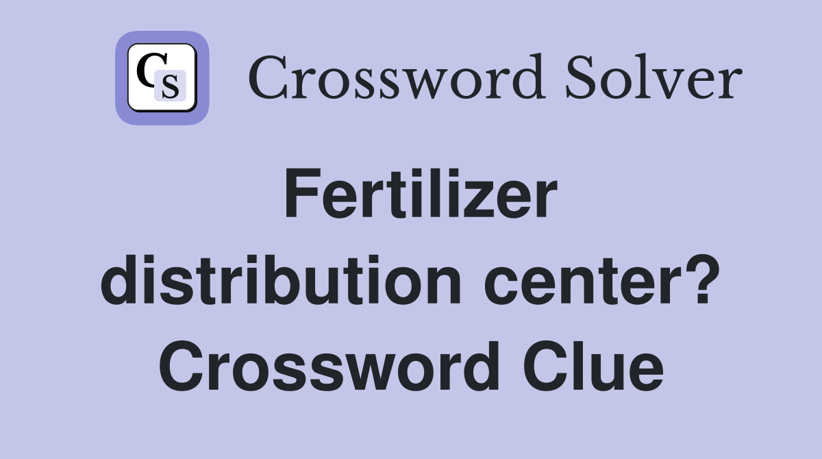 Fertilizer distribution center? Crossword Clue