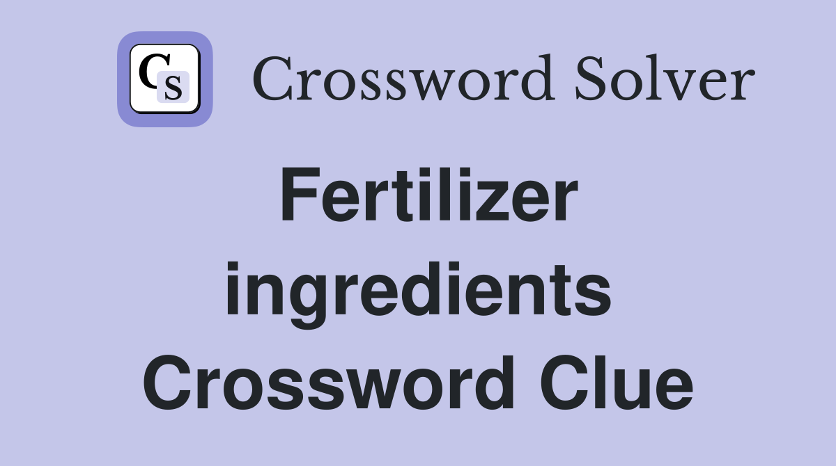 Fertilizer ingredients Crossword Clue