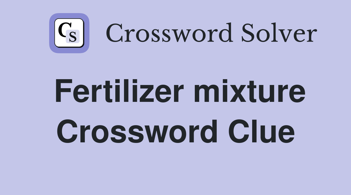 Fertilizer mixture Crossword Clue