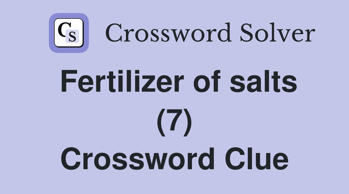 Fertilizer of salts (7) Crossword Clue
