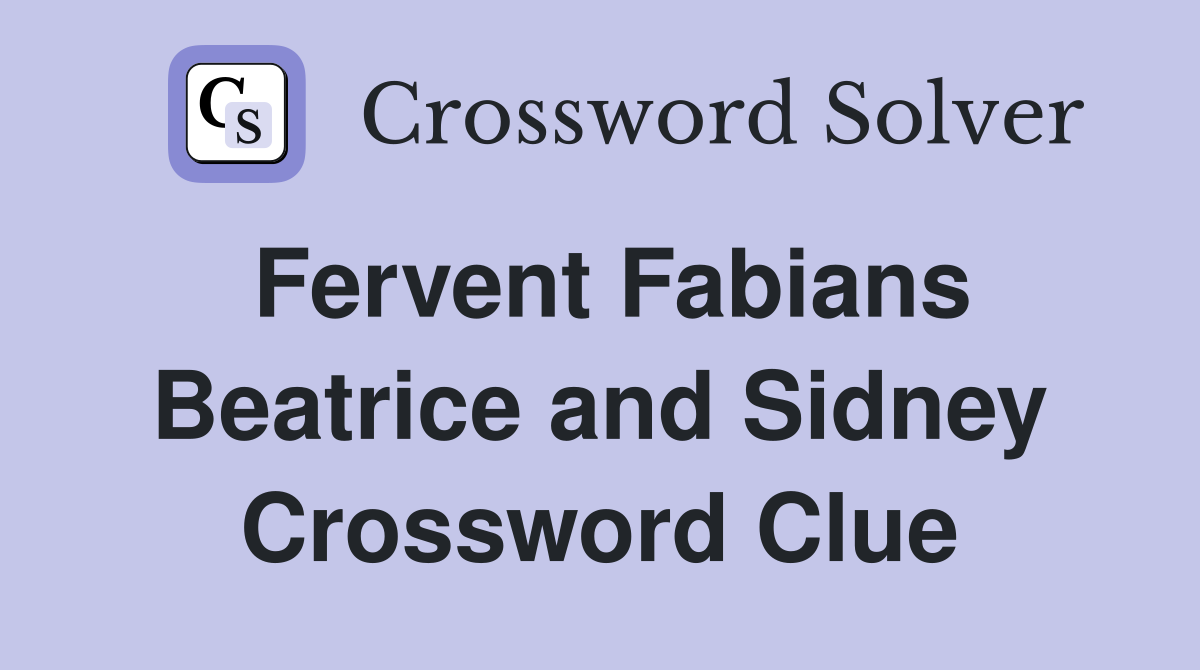Fervent Fabians Beatrice and Sidney Crossword Clue
