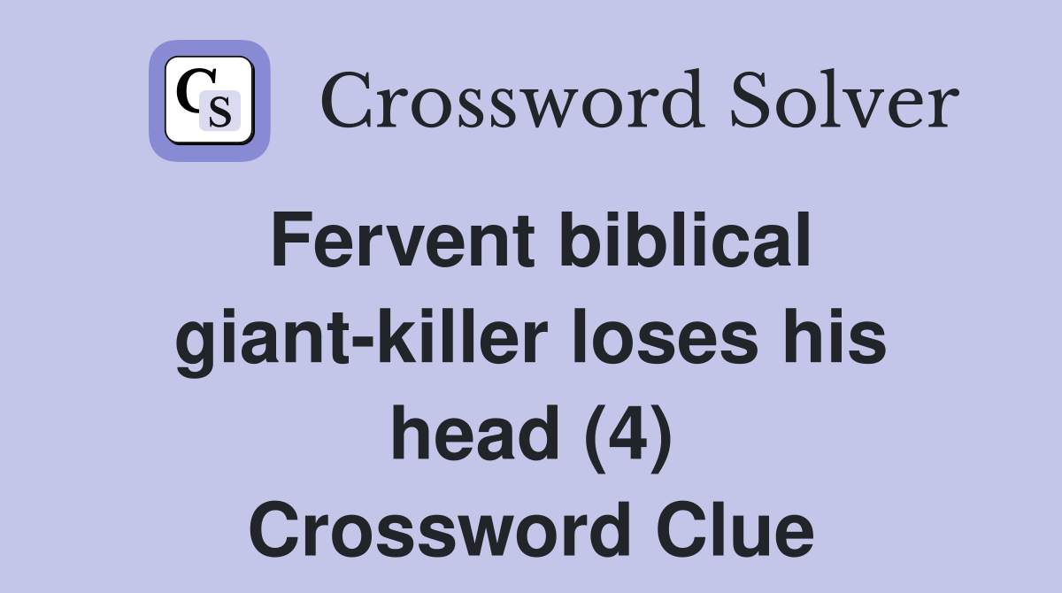 Fervent biblical giant-killer loses his head (4) Crossword Clue