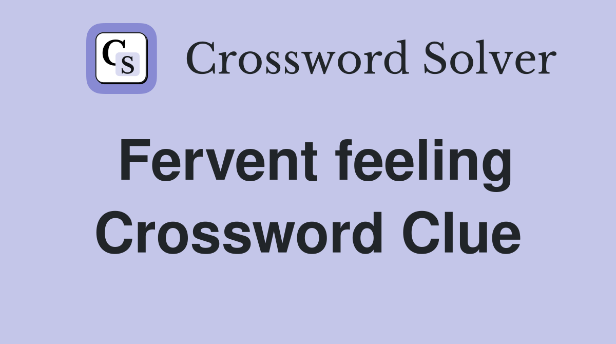 Fervent feeling Crossword Clue