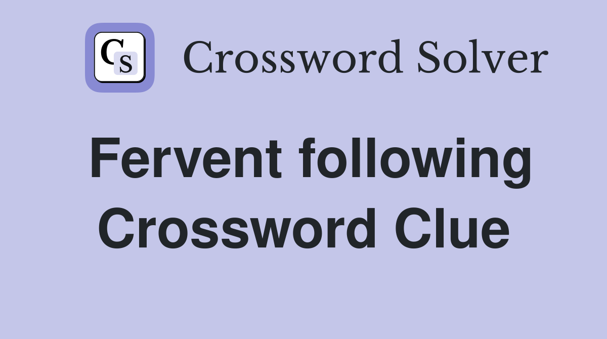 Fervent following Crossword Clue