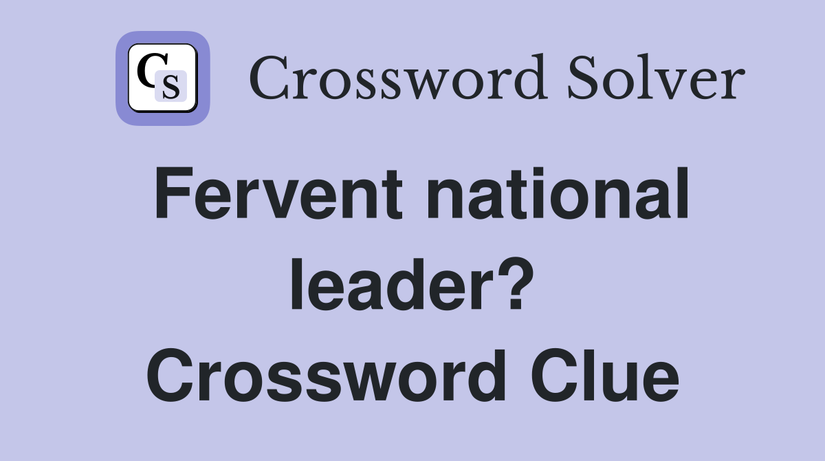 Fervent national leader? Crossword Clue