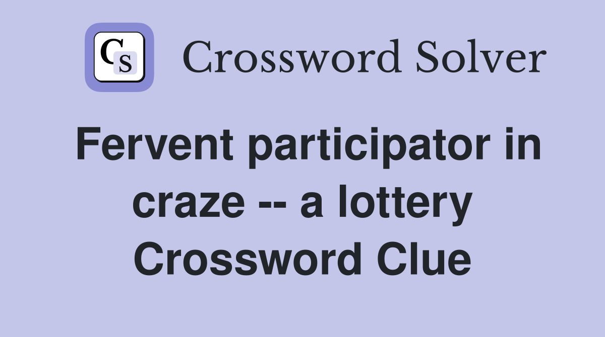 Fervent participator in craze -- a lottery Crossword Clue
