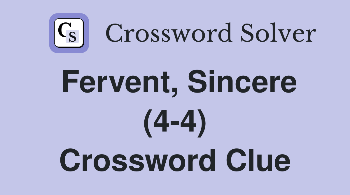 Fervent, Sincere (4-4) Crossword Clue