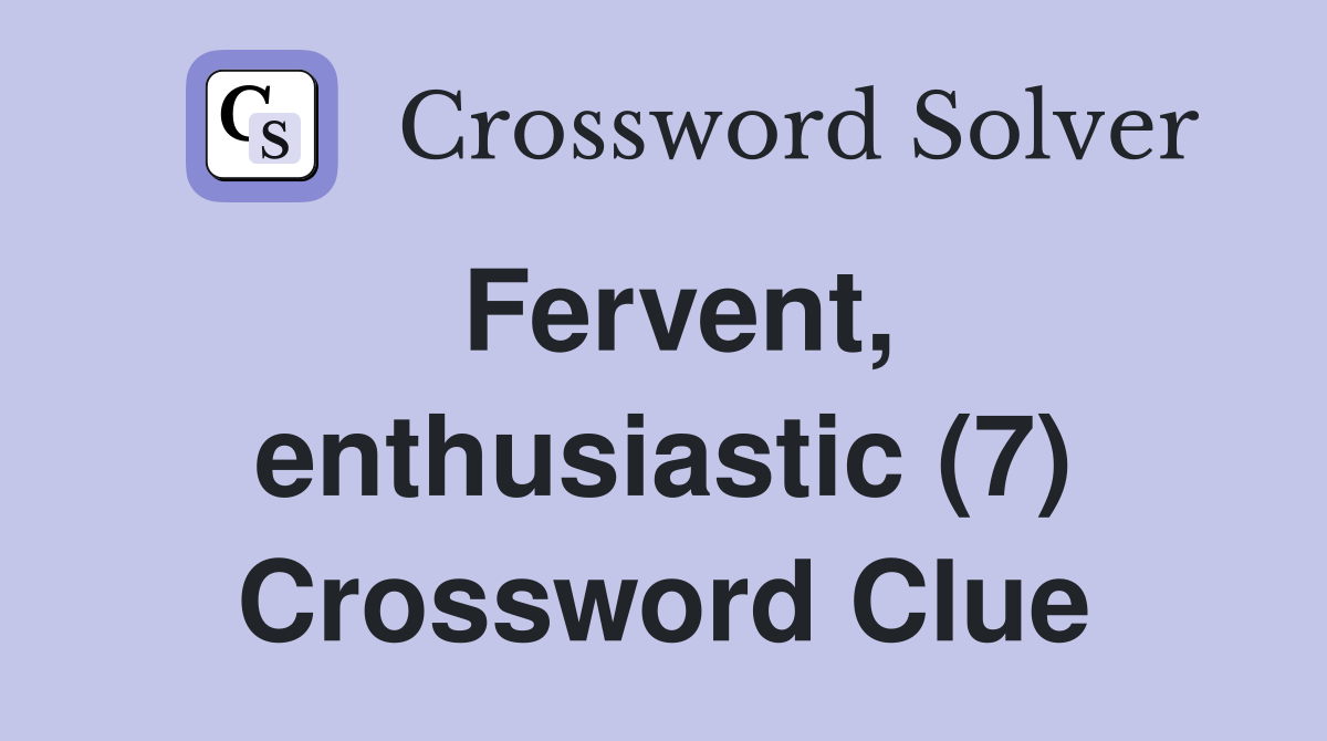 Fervent, enthusiastic (7) Crossword Clue
