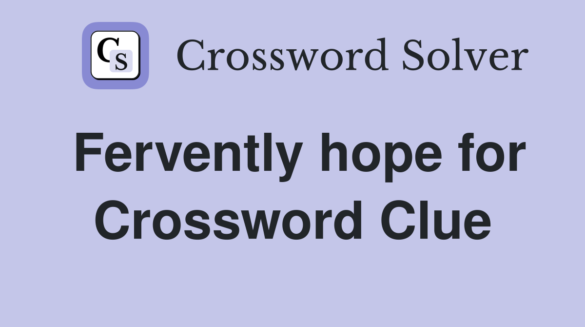 Fervently hope for Crossword Clue