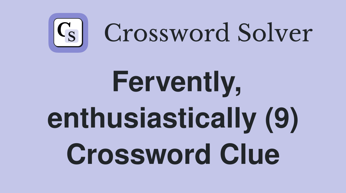 Fervently, enthusiastically (9) Crossword Clue