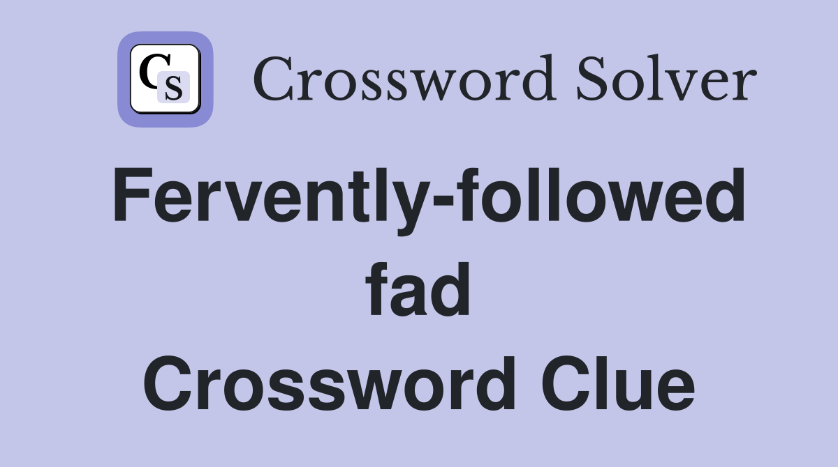 Fervently-followed fad Crossword Clue