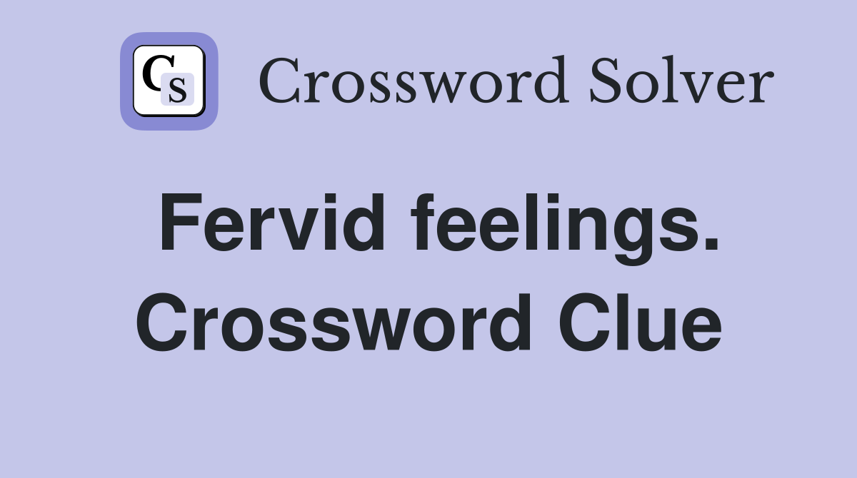 Fervid feelings. Crossword Clue