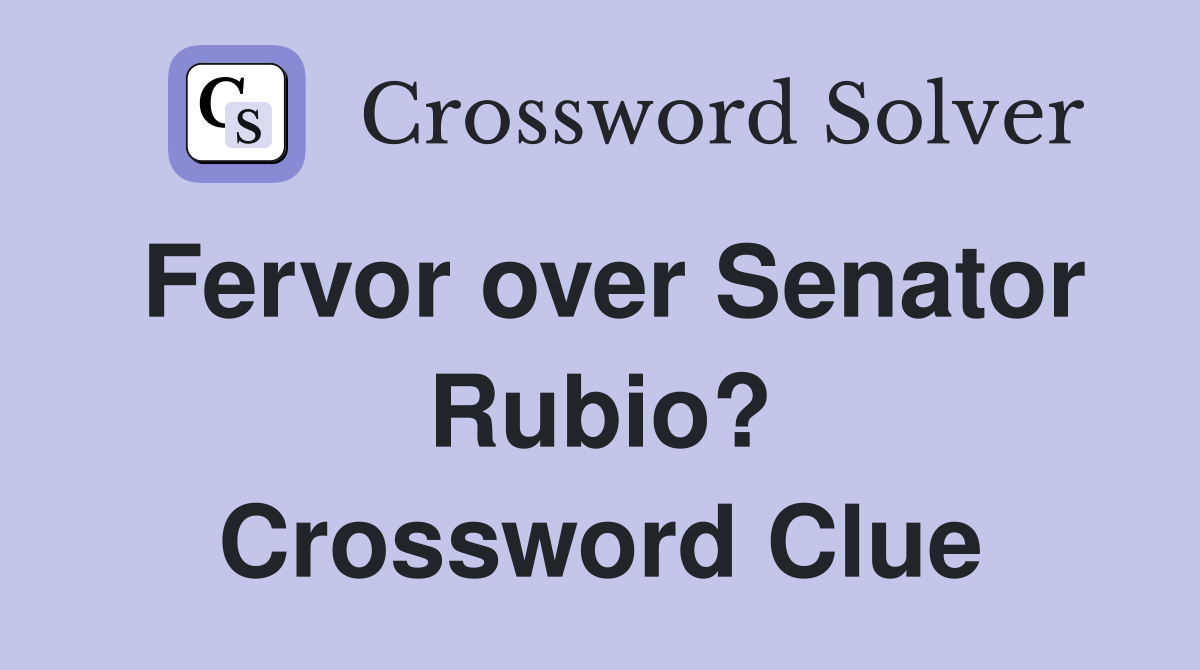 Fervor over Senator Rubio? Crossword Clue