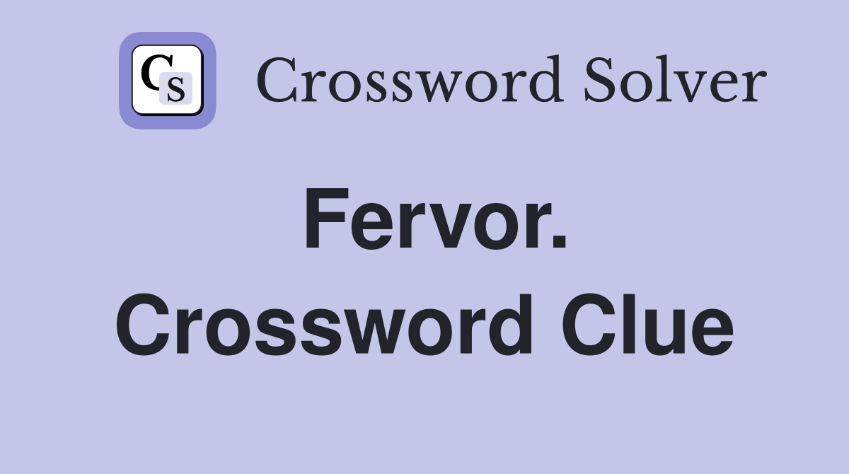 Fervor. Crossword Clue