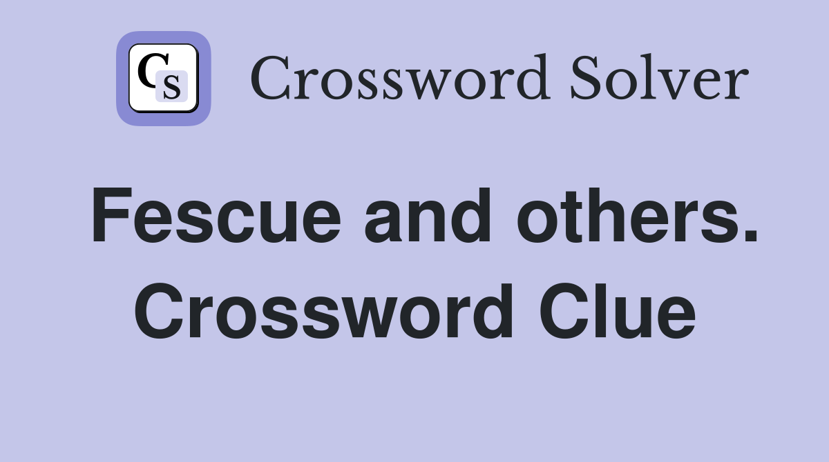 Fescue and others. Crossword Clue