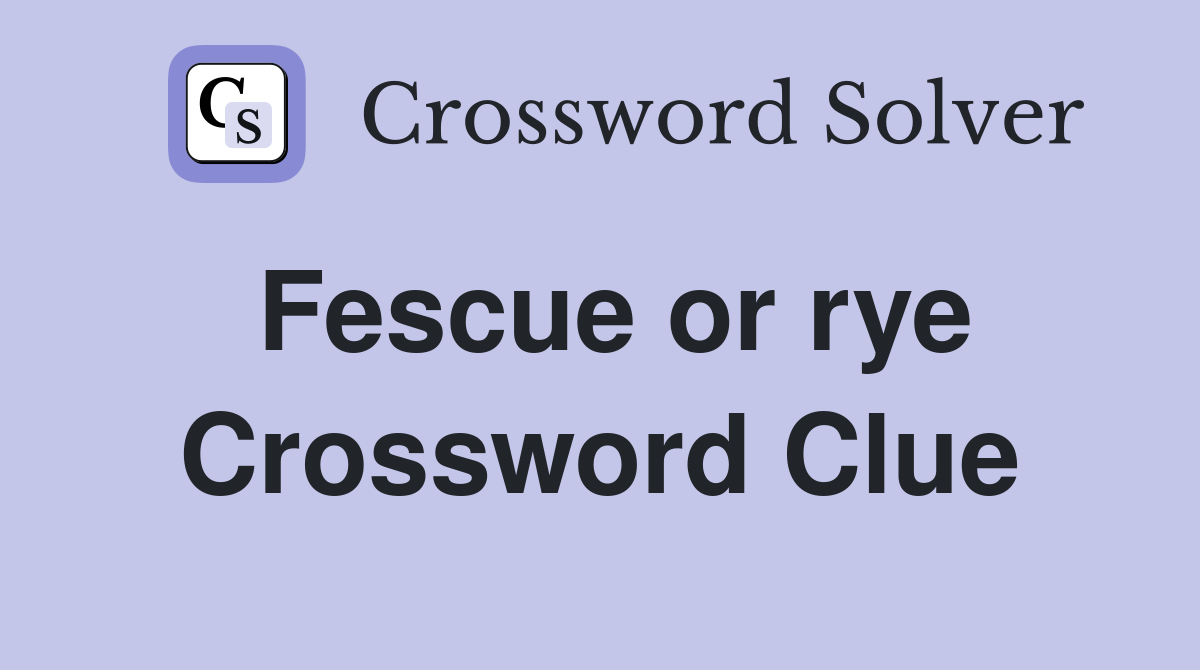 Fescue or rye Crossword Clue