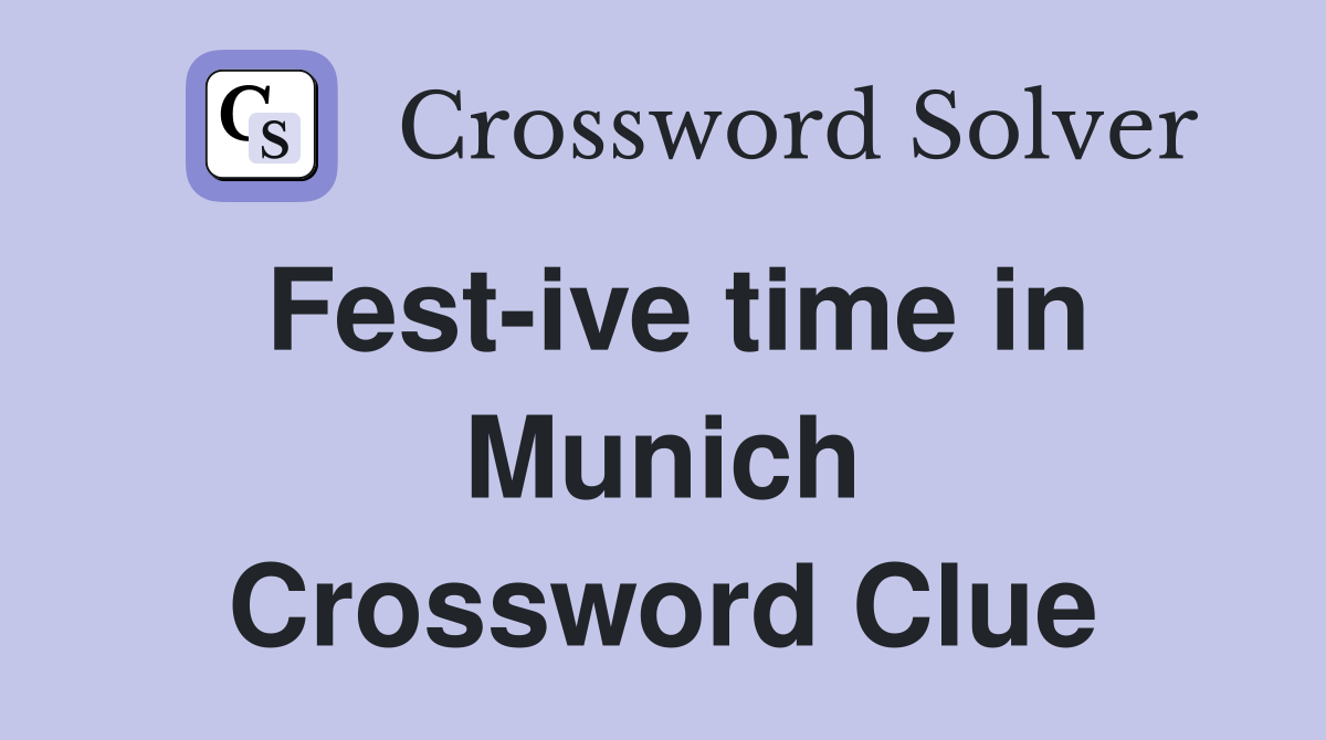 Fest-ive time in Munich Crossword Clue