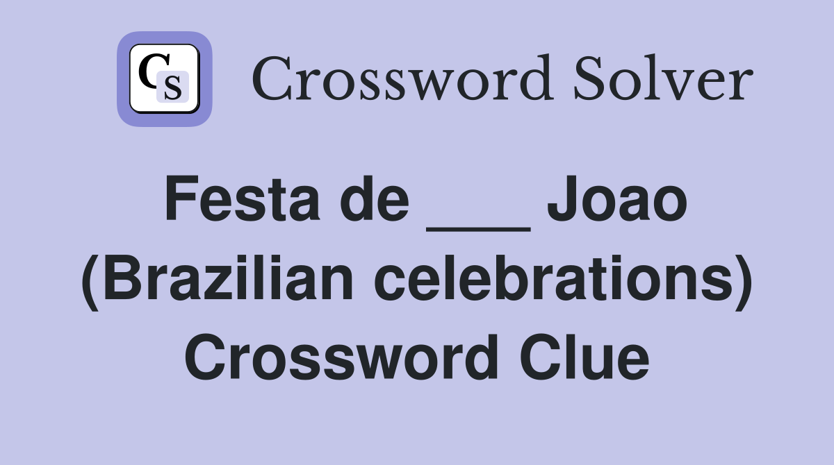 Festa de ___ Joao (Brazilian celebrations) Crossword Clue