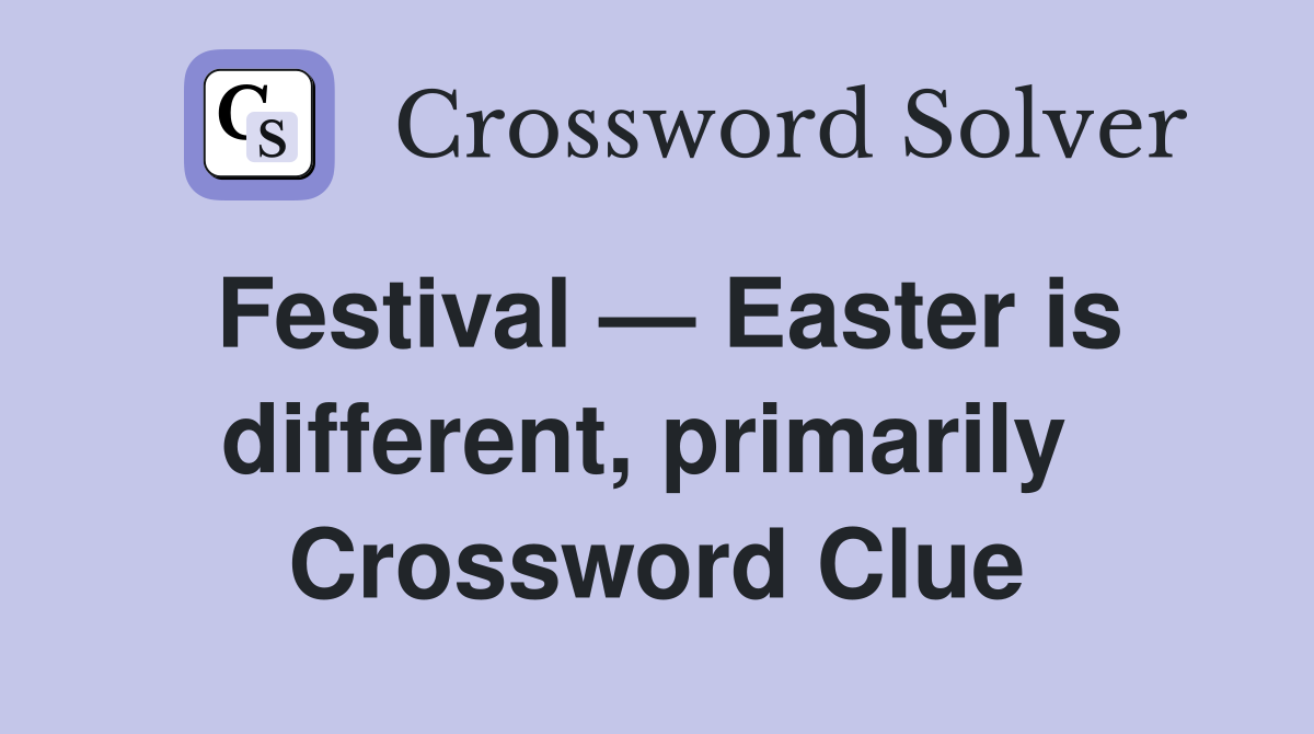 Festival — Easter is different, primarily  Crossword Clue